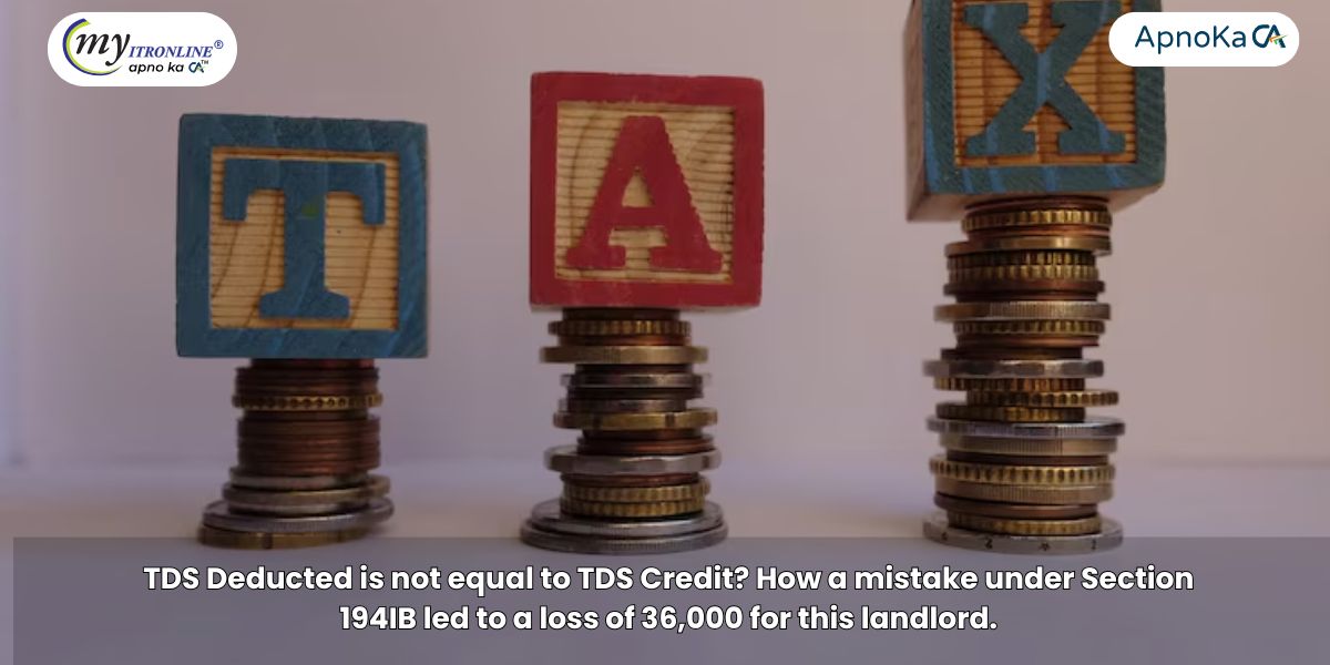 TDS Deducted is not equal to TDS Credit? How a mistake under Section 194IB led to a loss of 36,000 for this landlord.