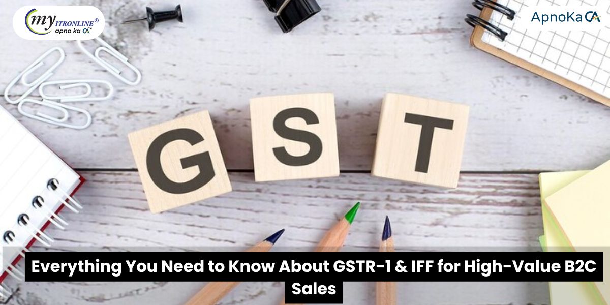 Everything You Need to Know About GSTR-1 & IFF for High-Value B2C Sales