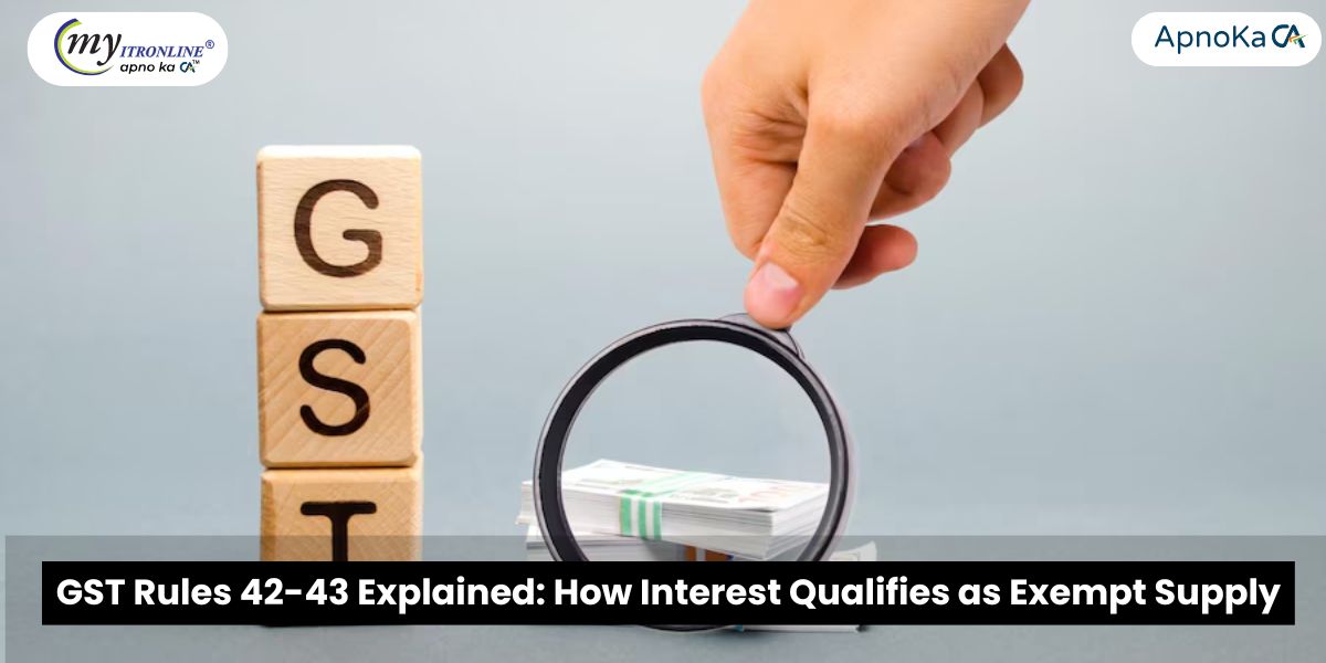 GST Rules 42-43 Explained: How Interest Qualifies as Exempt Supply