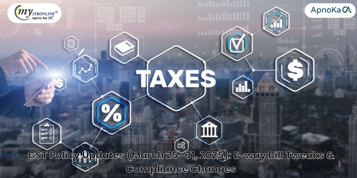 GST Policy Updates (March 25ÔÇô31, 2025): E-way Bill Tweaks & Compliance Changes