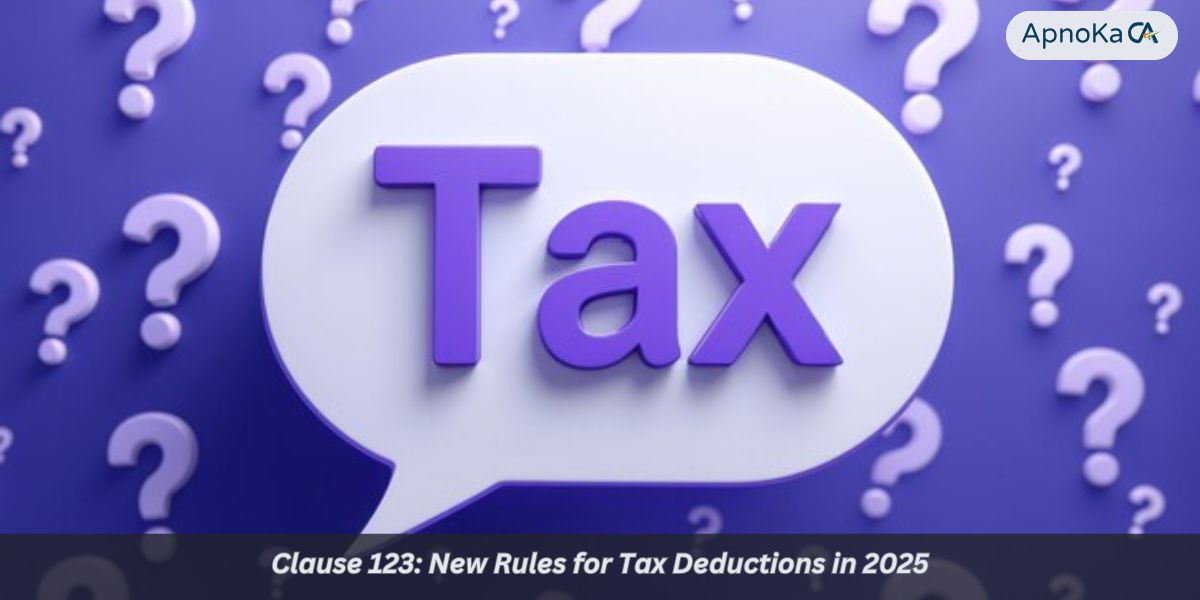 Clause 123: New Rules for Tax Deductions in 2025