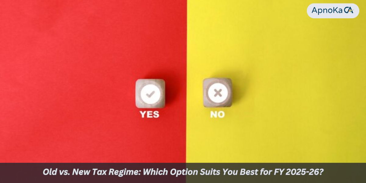 Old vs. New Tax Regime: Which Option Suits You Best for FY 2025-26?