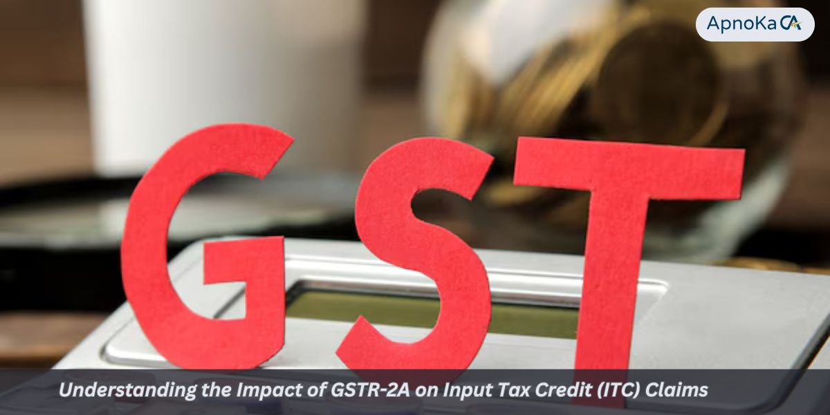 Understanding the Impact of GSTR-2A on Input Tax Credit (ITC) Claims