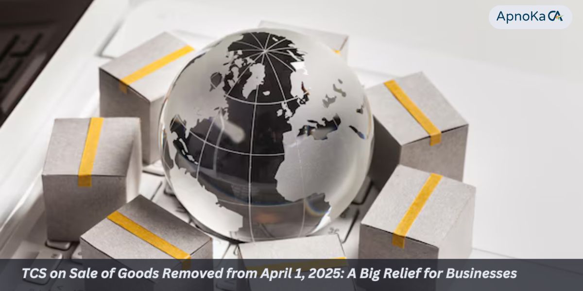 TCS on Sale of Goods Removed from April 1, 2025: A Big Relief for Businesses