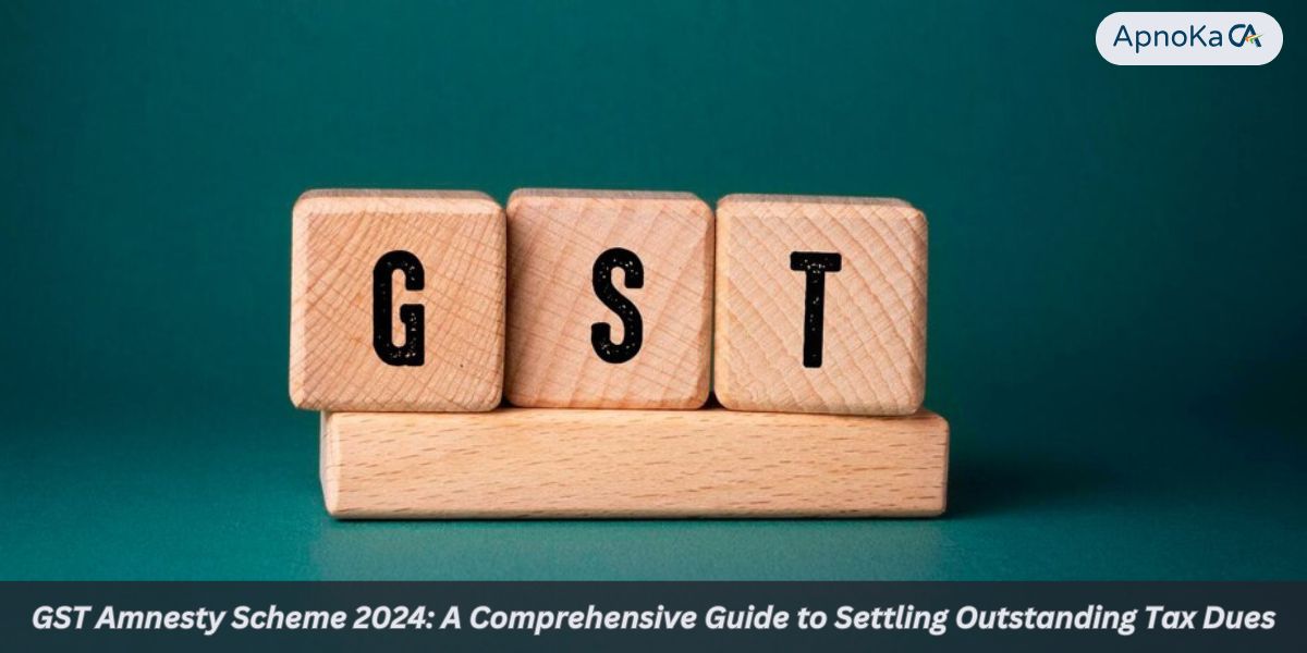 GST Amnesty Scheme 2024: A Comprehensive Guide to Settling Outstanding Tax Dues