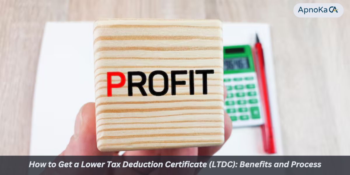 How to Get a Lower Tax Deduction Certificate (LTDC): Benefits and Process