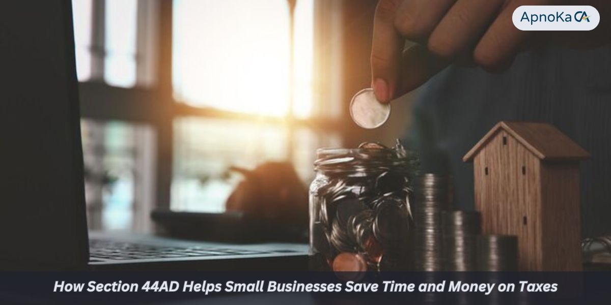 How Section 44AD Helps Small Businesses Save Time and Money on Taxes
