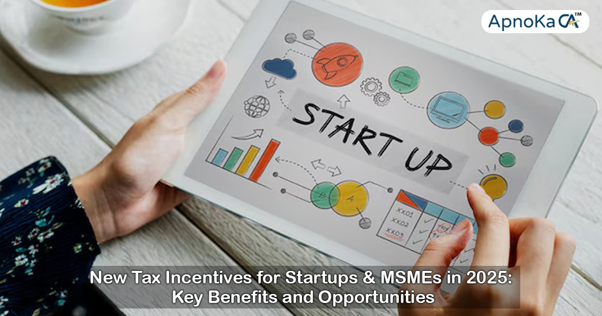 New Tax Incentives for Startups & MSMEs in 2025: Key Benefits and Opportunities