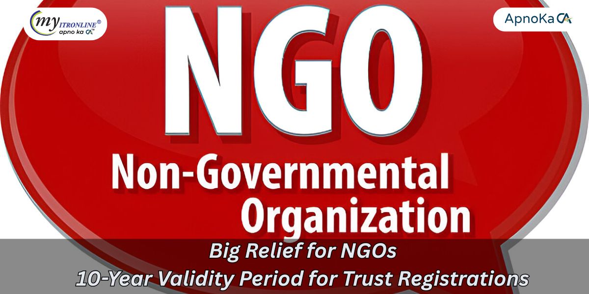 Big Relief for NGOs: 10-Year Validity Period for Trust Registrations 