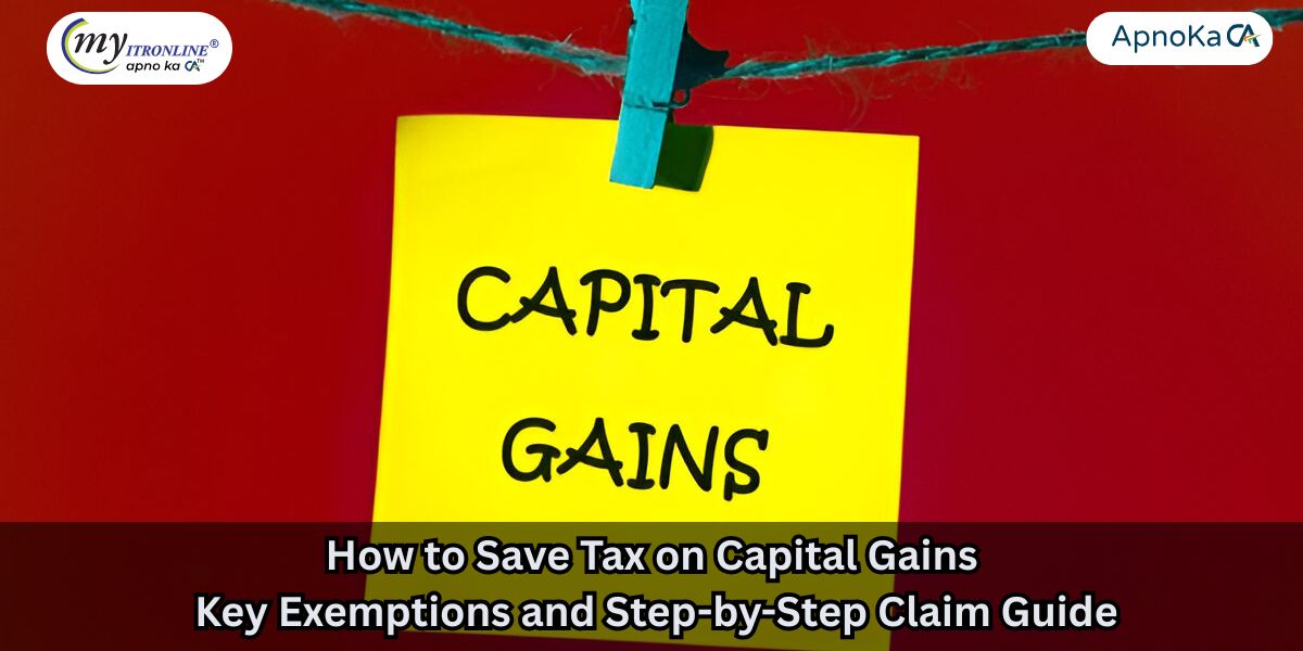 How to Save Tax on Capital Gains: Key Exemptions and Step-by-Step Claim Guide