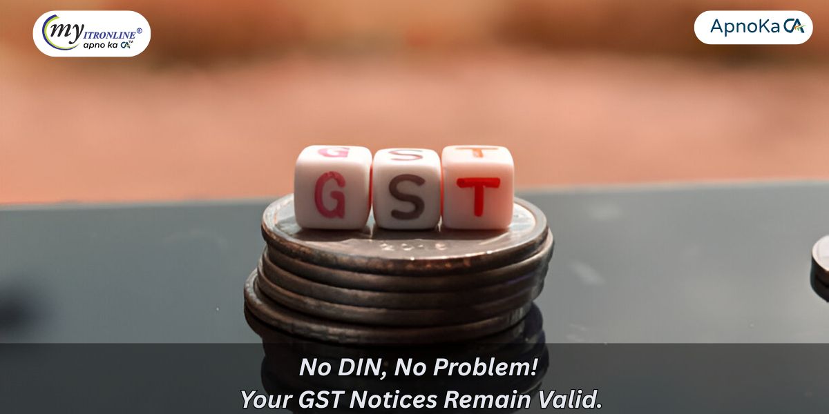 No DIN, No Problem! Your GST Notices Remain Valid.