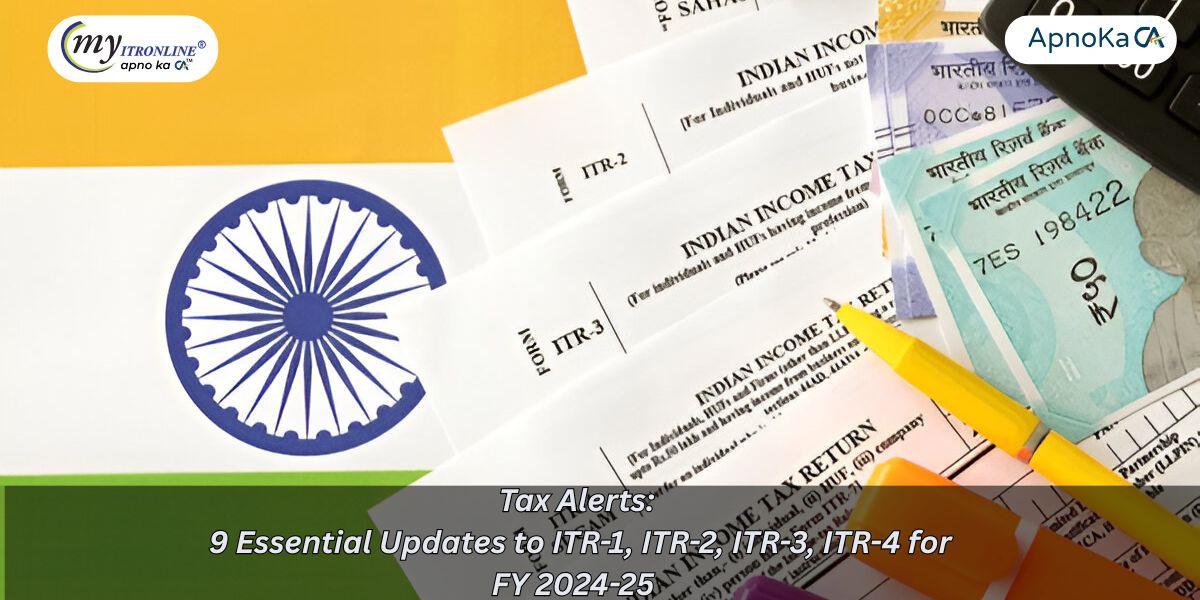 Tax Alerts: 9 Essential Updates to ITR-1, ITR-2, ITR-3, ITR-4 for FY 2024-25 