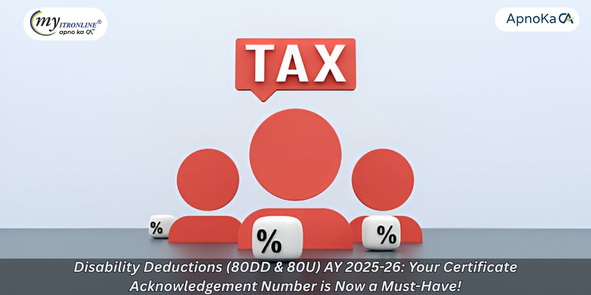 Disability Deductions (80DD & 80U) AY 2025-26: Your Certificate Acknowledgement Number is Now a Must-Have!