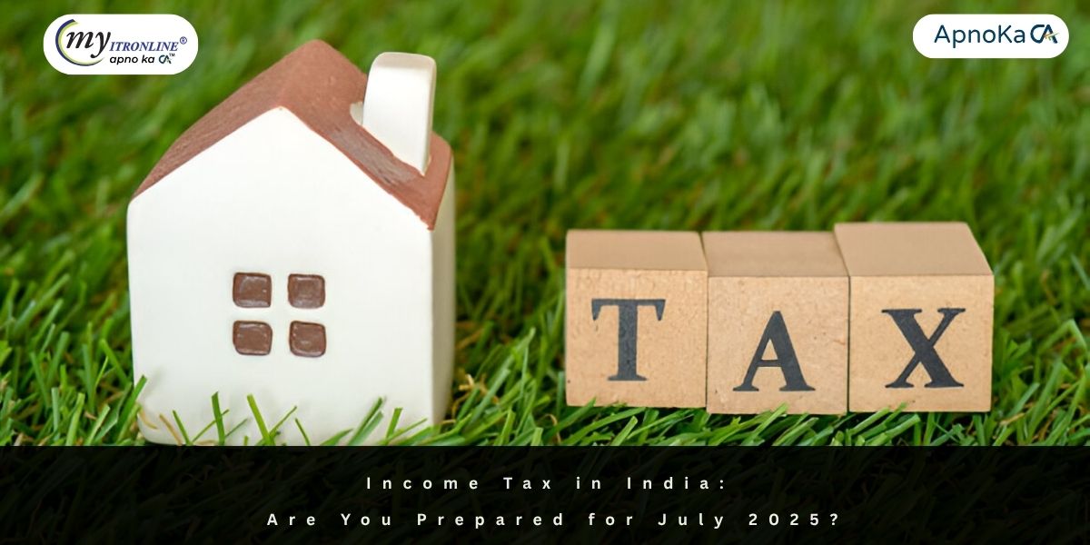Income Tax in India: Are You Prepared for July 2025?