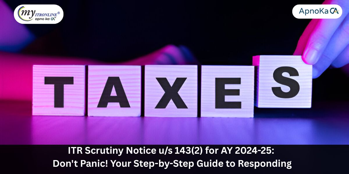 ITR Scrutiny Notice u/s 143(2) for AY 2024-25: Don't Panic! Your Step-by-Step Guide to Responding