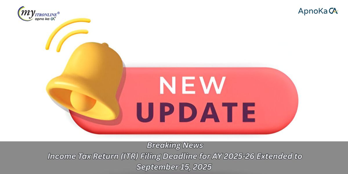  Breaking News: Income Tax Return (ITR) Filing Deadline for AY 2025-26 Extended to September 15, 2025