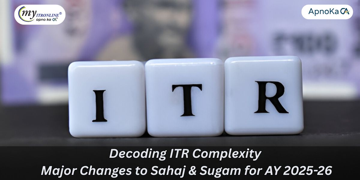 Decoding ITR Complexity: Major Changes to Sahaj & Sugam for AY 2025-26