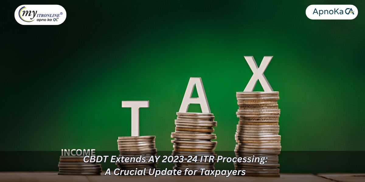 Important Announcement for Taxpayers: CBDT Extends Deadline for Processing AY 2023-24 Income Tax Returns