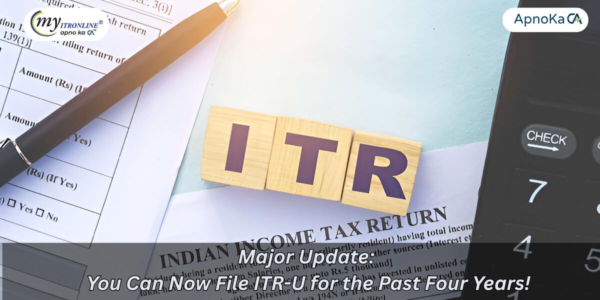 Major Update: You Can Now File ITR-U for the Past Four Years!
