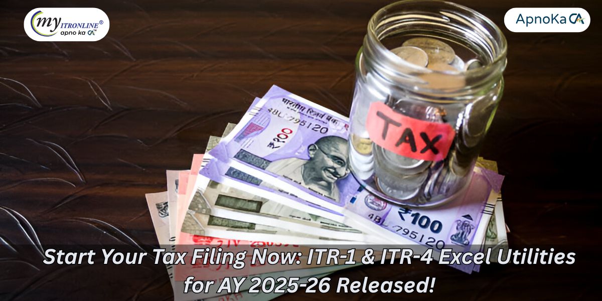 Start Your Tax Filing Now: ITR-1 & ITR-4 Excel Utilities for AY 2025-26 Released!
