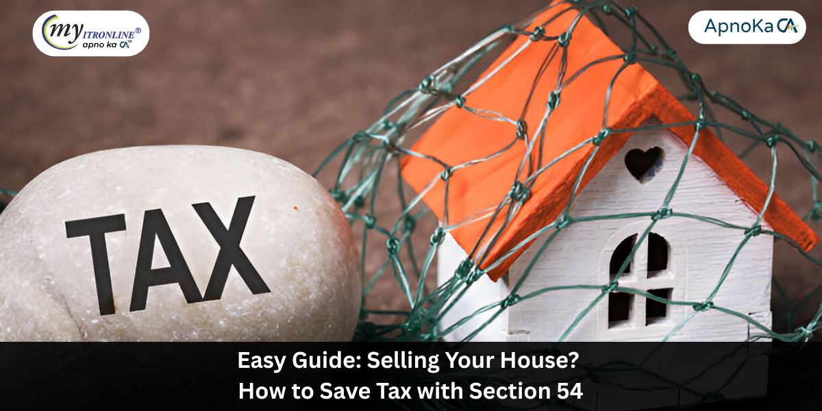 Easy Guide: Selling Your House? How to Save Tax with Section 54!