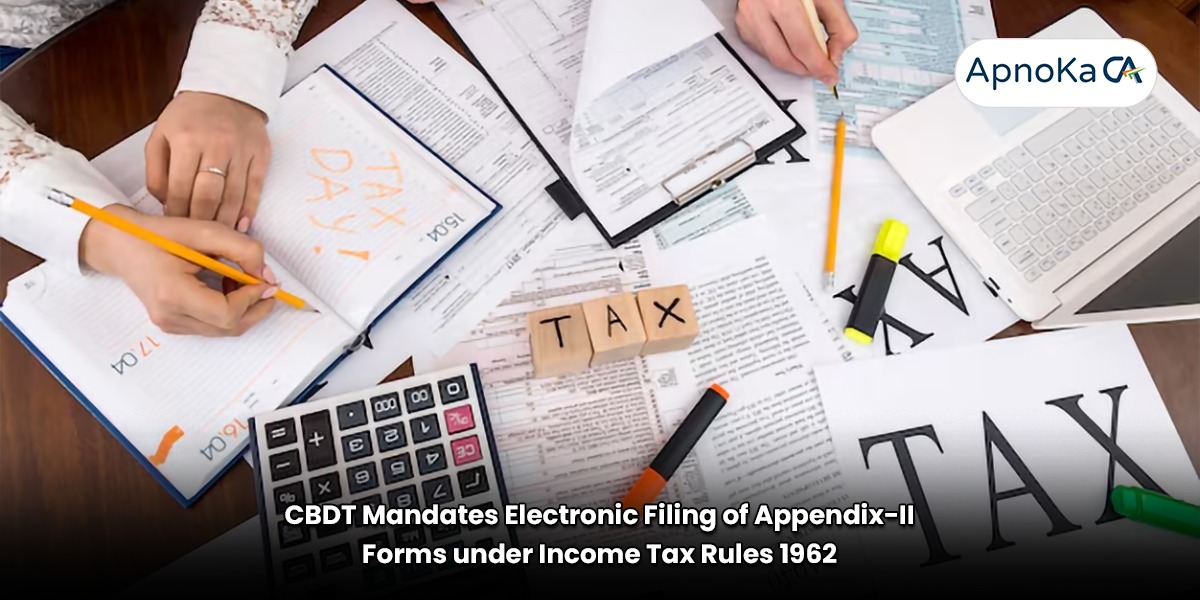 CBDT Mandates Electronic Filing of Appendix-II Forms under Income Tax ...